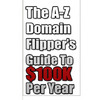 Thumbnail The A to Z Domain Flippers Guide to 100K per Year (MRR) Thumbnail The A to Z Domain Flippers Guide to 100K per Year (MRR)